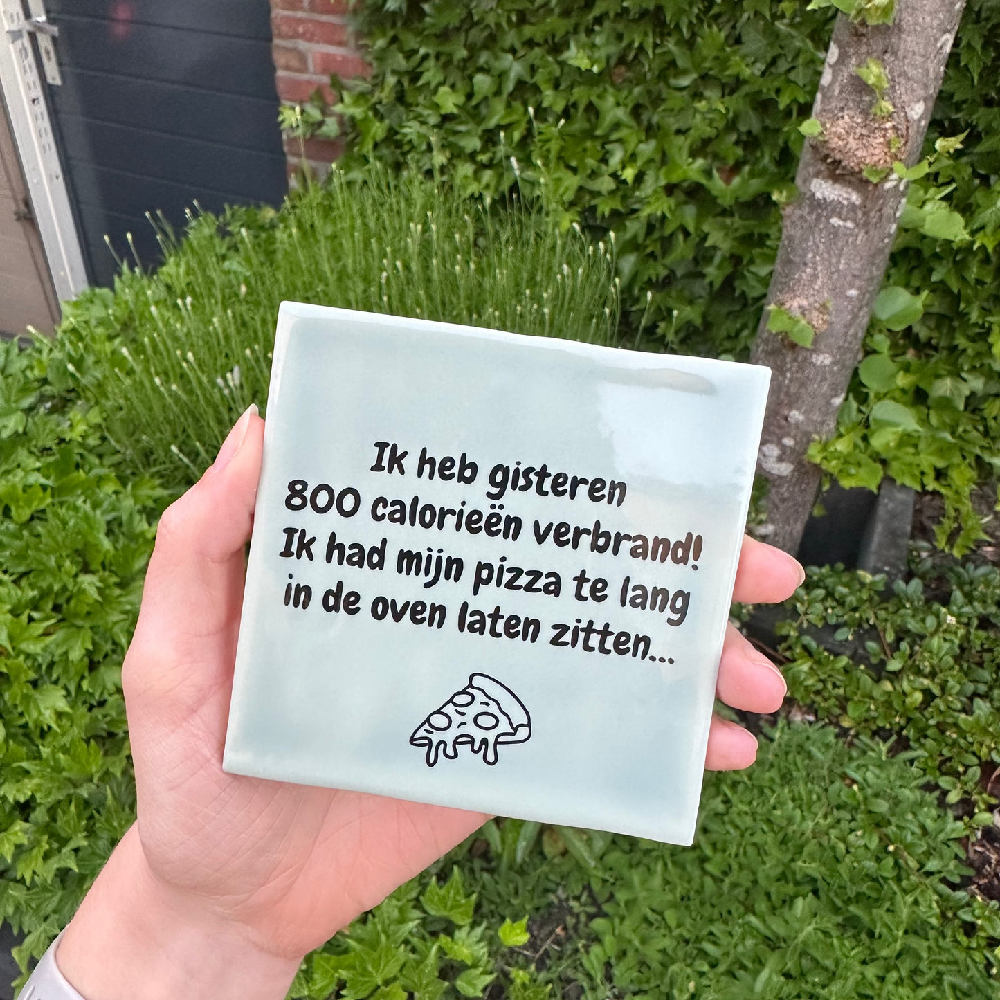 Ik heb gisteren 800 calorieën verbrand! Ik had mijn pizza te lang in de oven laten zitten... - Actie: 2+1 gratis op alle tegeltjes