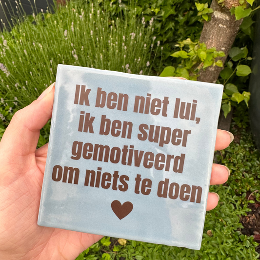 Ik ben niet lui, ik ben super gemotiveerd om niets te doen - Actie: 2+1 gratis op alle tegeltjes